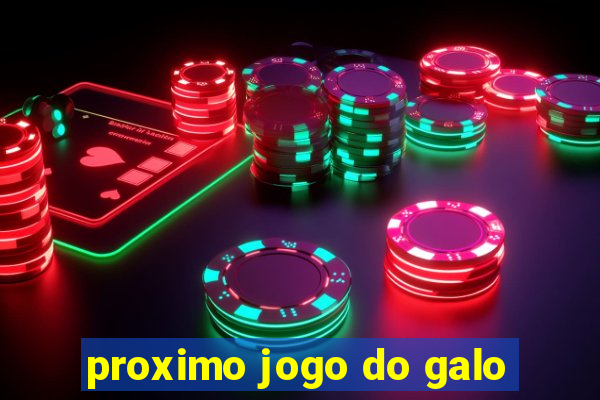 proximo jogo do galo